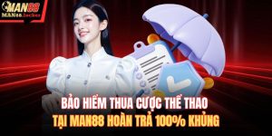 bảo hiểm thua cược thể thao tại MAN88