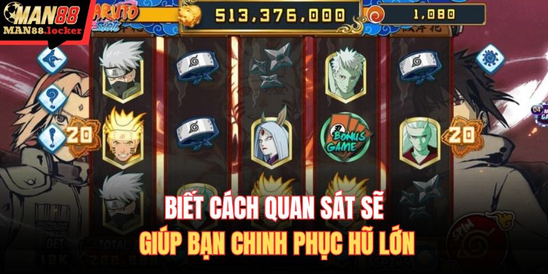 Biết cách quan sát sẽ giúp bạn chinh phục hũ lớn