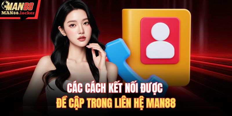 Các cách kết nối được đề cập trong liên hệ MAN88