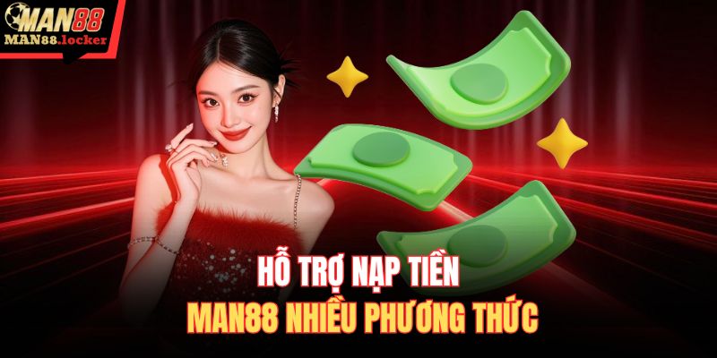 Hỗ trợ nạp tiền MAN88 nhiều phương thức