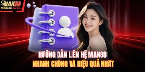 Hướng dẫn liên hệ MAN88
