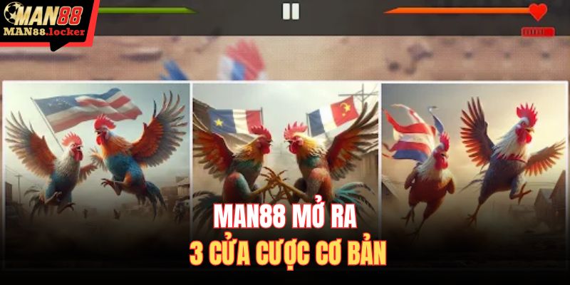 MAN88 mở ra 3 cửa cược cơ bản