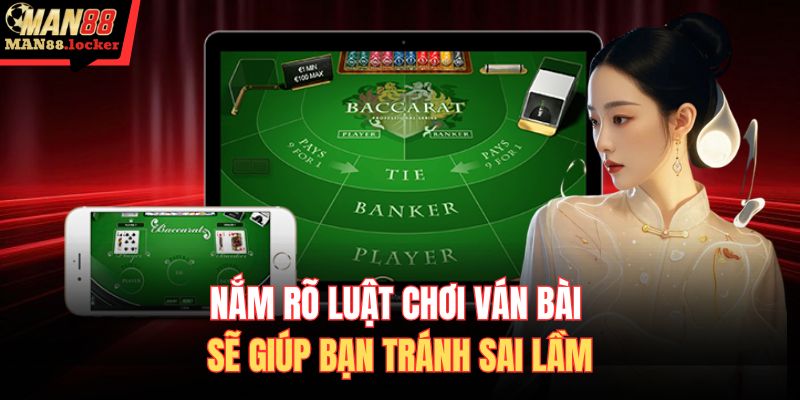 Nắm rõ luật chơi ván bài sẽ giúp bạn tránh sai lầm