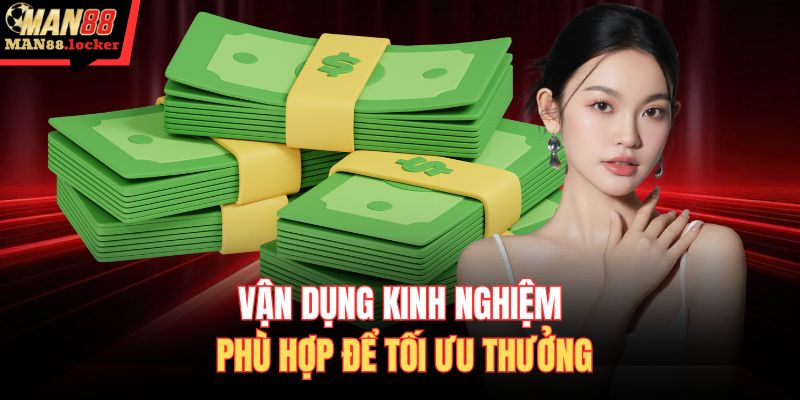 Vận dụng kinh nghiệm phù hợp để tối ưu thưởng